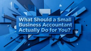 Professional header image for list-based article: What Should a Small Business Accountant Actually Do for You?