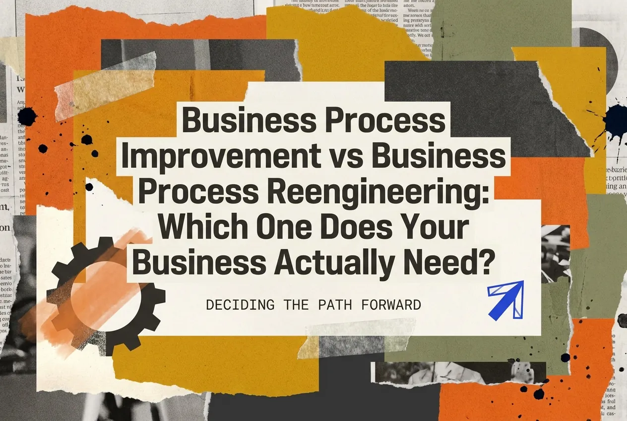 Business Process Improvement vs Business Process Reengineering: Which One Does Your Business Actually Need?
